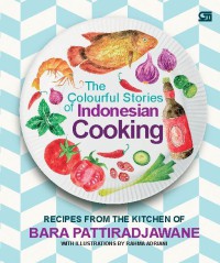 Image of The Colourful Stories Of Indonesian Cooking : Recipes From The Kitchen of Bara Pattiradjawane