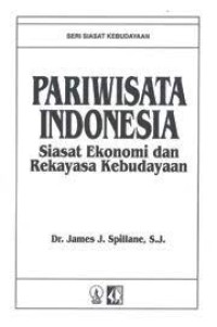 Image of Pariwisata Indonesia : Siasat Ekonomi Dan Rekayasa Kebudayaan