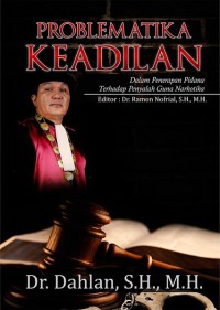Image of Problematika Keadilan : dalam Penerapan Pidana Terhadap Penyalah Guna Narkotika