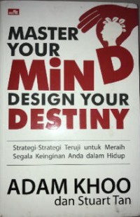 Image of Master Your Mind Design Your Destiny: Strategi-Strategi Teruji untuk Meraih Segala Keinginan Anda dalam Hidup