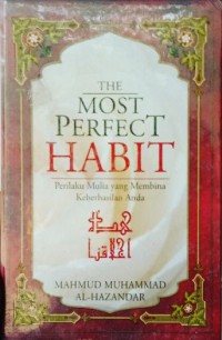 Image of The Most Perfect Habit : Perilaku Mulia yang Membina Keberhasilan Anda