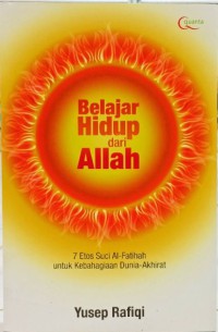 Image of Belajar Hidup dari Allah : 7 Etos Suci Al-Fatihah untuk Kebahagiaan Dunia-Akhirat
