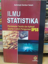 Image of Ilmu Statistika: Pendekatan Teoritis dan Aplikatif disertai Contoh Penggunaan SPSS