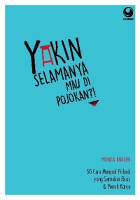 Image of Yakin Selamanya Mau di Pojokan?!: 50 Cara Menjadi Pribadi yang Semakin Eksis dan Penuh Karya