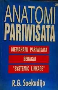 Image of Anatomi Pariwisata : Memahami Pariwisata sebagai Systemic Linkage