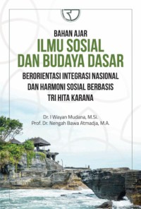 Image of Bahan Ajar Ilmu Sosial dan Budaya Dasar: Berorientasi Integrasi Nasional dan Harmoni Sosial Berbasis Tri Hita Karana