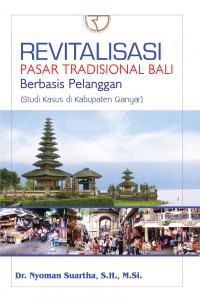 Image of Revitalisasi Pasar Tradisional Bali Berbasis Pelanggan: Studi Kasus di Kabupaten Gianyar