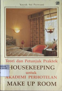 Image of Teori dan Petunjuk Praktek Housekeeping untuk Akademi Perhotelan : Make Up Room