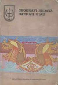 Image of Geografi Budaya Daerah Riau: Prospek Inventarisasi dan Dokumentasi Kebudayaan Daerah