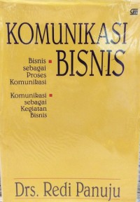 Image of Komunikasi Bisnis : Bisnis Sebagai Proses Komunikasi, Komunikasi Sebagai Kegiatan Bisnis
