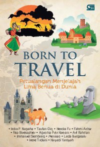 Image of Born to Travel : Petualangan Menjelajah Lima Benua di Dunia