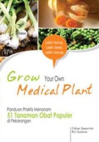 Image of Grow Your Own Medical Plant : Panduan Praktis Menanam 51 Tanaman Obat Populer di Pekarangan