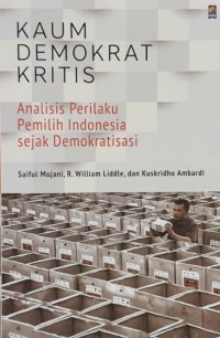 Image of Kaum Demokrat Kritis : Analisis Perilaku Pemilih Indonesia sejak Demokratisasi