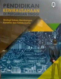 Image of Pendidikan Kewirausahaan di Perguruan Tinggi: Strategi Sukses Membangun Karakter dan Kelola Usaha