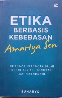 Image of Etika Berbasis Kebebasan Amartya Sen: Integrasi Kebebasan dalam Pilihan Sosial, Demokrasi dan Pembangunan