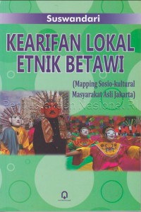 Image of Kearifan Lokal Etnik Betawi: Mapping Sosio-Kultural Masyarakat Asli Jakarta
