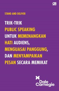 Image of Stand and Deliver : Trik-trik Public Speaking untuk Memenangkan Hati Audiens, Menguasai Panggung, dan Menyampaikan Pesan Secara Memikat