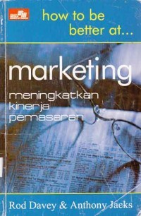 Image of How To Be Better At Marketing : Meningkatkan Kinerja Pemasaran