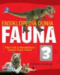 Image of Ensiklopedia Dunia Fauna 3: Fakta Unik dan Menakjubkan Seputar Dunia Hewan
