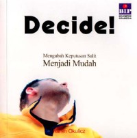 Image of Decide!: Mengubah Keputusan Sulit Menjadi Mudah