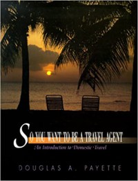 Image of So You Want To Be A Travel Agent : An Introduction To Domestic Travel