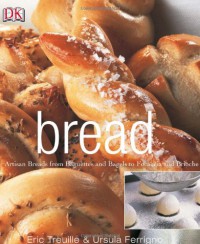 Image of Bread : Artisan Breads From Baguettes And Bagels To Focaccia And Brioche
