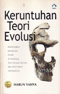Image of Keruntuhan Teori Evolusi: Membongkar Manipulasi Ilmiah di Belakang Teori Evolusi Darwin dan Motif-Motif Ideologisnya
