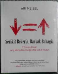 Image of Sedikit Bekerja, Banyak Bahagia: 9 Prinsip Dasar yang Menjadikan Segala Hal Lebih Mudah