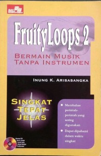 Image of Singkat Tepat Jelas FruityLoops 2: Bermain Musik Tanpa Instrumen