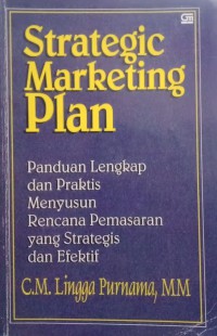 Image of Strategic Marketing Plan: Panduan Lengkap dan Praktis Menyusun Rencana Pemasaran yang Strategis dan Efektif