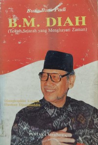 Image of Butir-butir Padi B. M. Diah : Tokoh sejarah yang menghayati zaman