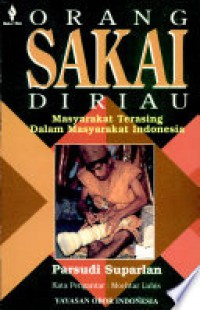 Image of Orang Sakai di Riau : Masyarakat Terasing dalam Masyarakat Indonesia