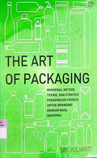 Image of The Art Of Packaging: Mengenal Metode, Teknik dan Strategi Pengemasan Produk untuk Branding dengan Hasil Maksimal