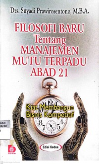 Image of Filosofi Baru Tentang Manajemen Mutu Terpadu Abad 21: Kiat Membangun Bisnis Kompetitif