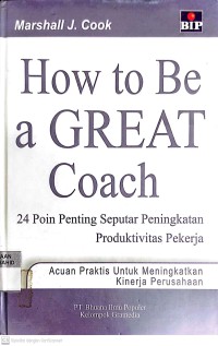 Image of How to Be a Great Coach: 24 Poin Penting Seputar Peningkatan Produktivitas Kerja