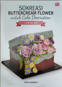 Image of 50 Kreasi Buttercream Flower : untuk Cake Decoration + Step by step